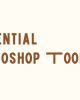Essential Photoshop Tools